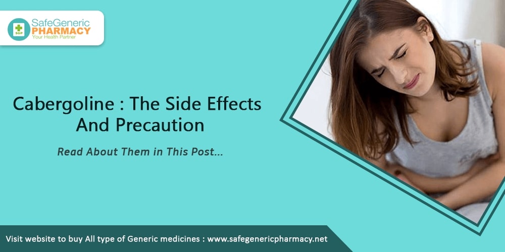 Cabergoline The Side Effects And Precaution