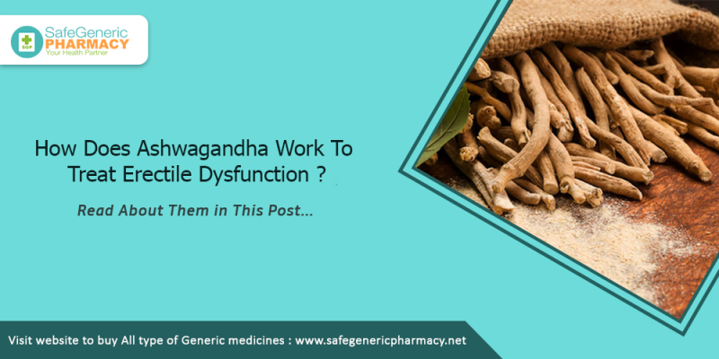 How Does Ashwagandha Work To Treat Erectile Dysfunction