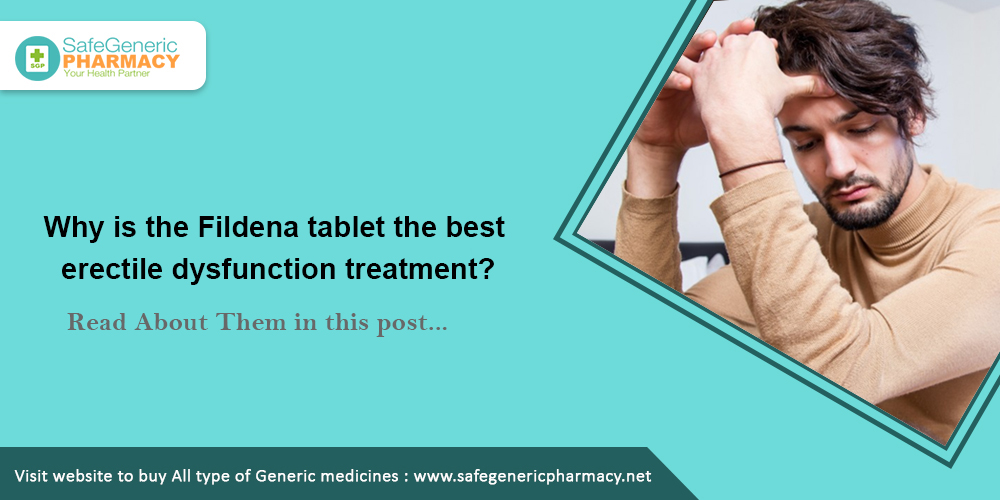 Why is the Fildena tablet the best erectile dysfunction treatment