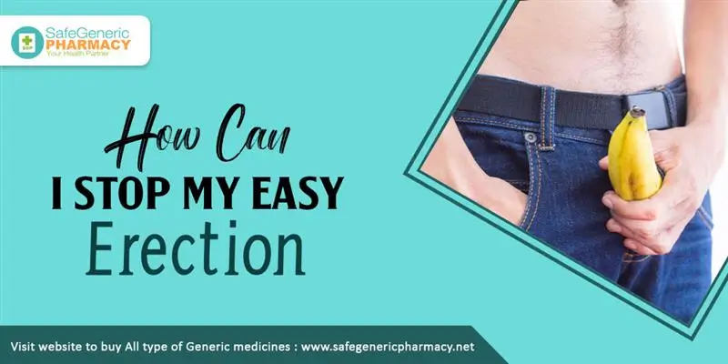 How Can I Stop My Easy Erection?